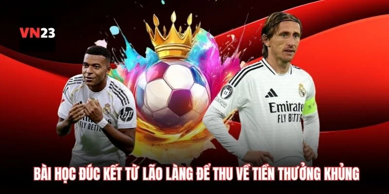 Bài học đúc kết từ lão làng để thu về tiền thưởng khủng