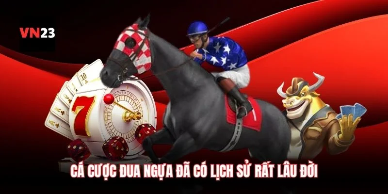 Cá cược đua ngựa đã có lịch sử rất lâu đời