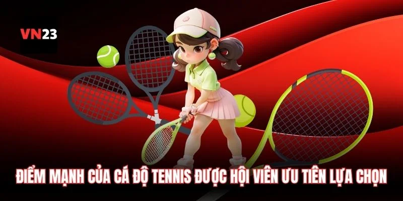 Điểm mạnh của cá độ tennis được đông đảo hội viên ưu tiên lựa chọn