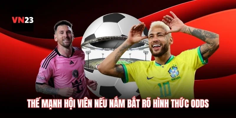 Thế mạnh hội viên sở hữu nếu nắm bắt rõ các hình thức odds thông dụng