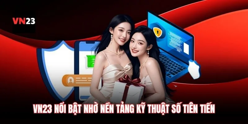 VN23 nổi bật nhờ nền tảng kỹ thuật số tiên tiến